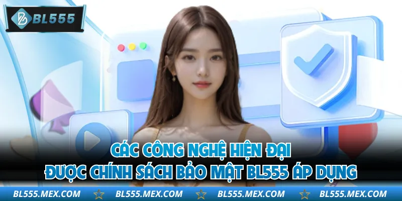 Các công nghệ hiện đại được chính sách bảo mật BL555 áp dụng