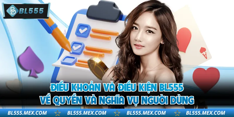 Điều khoản và điều kiện BL555 về quyền và nghĩa vụ người dùng