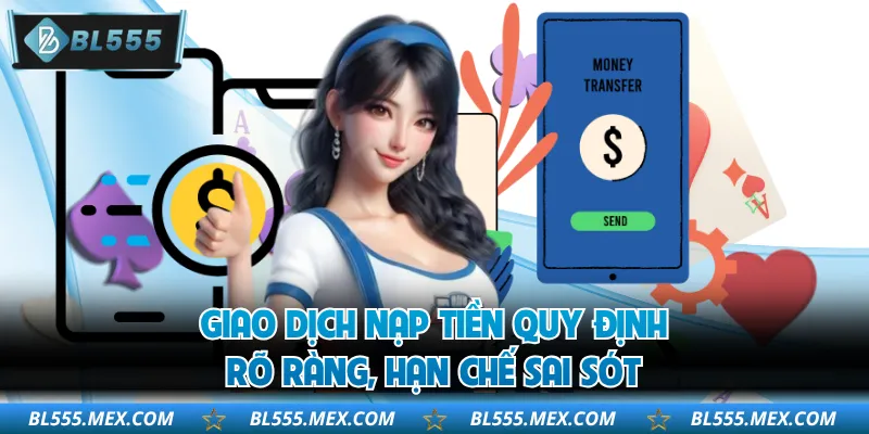 Giao dịch nạp tiền quy định rõ ràng, hạn chế sai sót