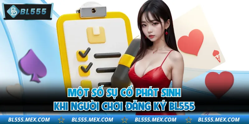 Một số sự cố phát sinh khi người chơi đăng ký BL555