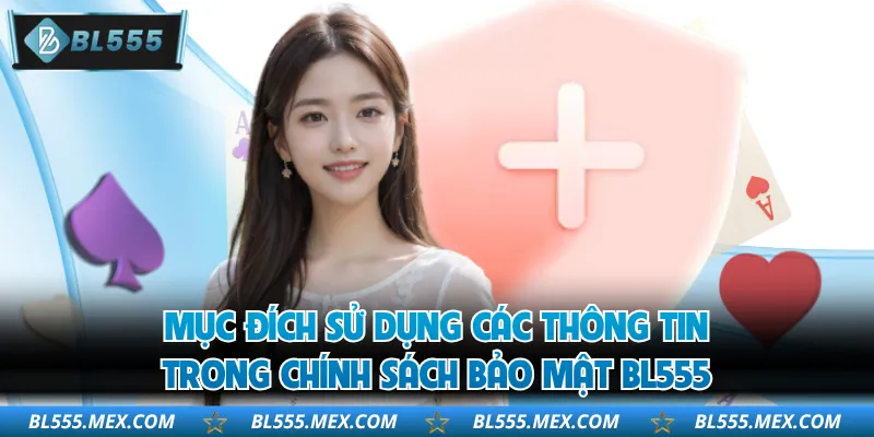 Mục đích sử dụng các thông tin trong chính sách bảo mật BL555