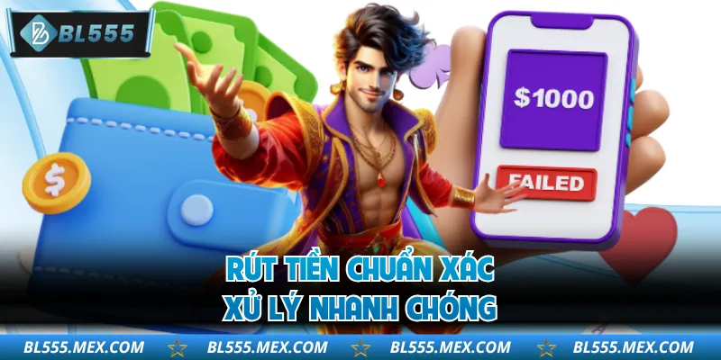 Rút tiền chuẩn xác, xử lý nhanh chóng