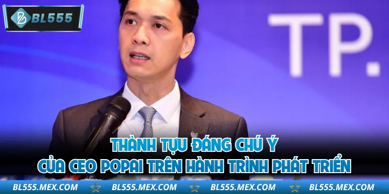 Thành tựu đáng chú ý của CEO POPAI trên hành trình phát triển