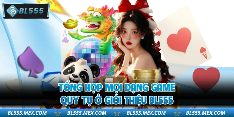 Tổng hợp mọi dạng game quy tụ ở giới thiệu BL555